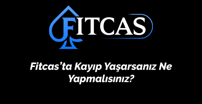 Fitcas’ta Kayıp Yaşarsanız Ne Yapmalısınız? – 2026
