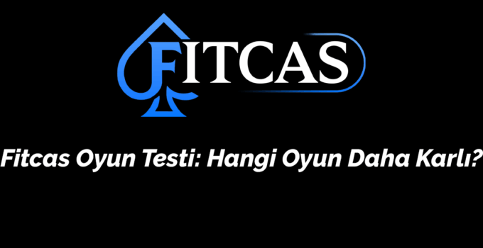 Fitcas Oyun Testi: Hangi Oyun Daha Karlı?
