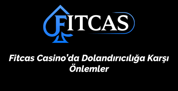 Fitcas Casino’da Dolandırıcılığa Karşı Önlemler – 2026