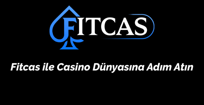 Fitcas ile Casino Dünyasına Adım Atın – 2026