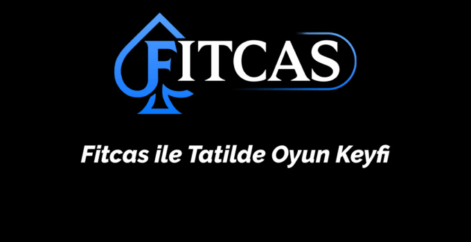 Fitcas ile Tatilde Oyun Keyfi – 2026
