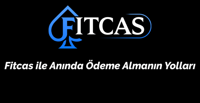 Fitcas ile Anında Ödeme Almanın Yolları – 2026