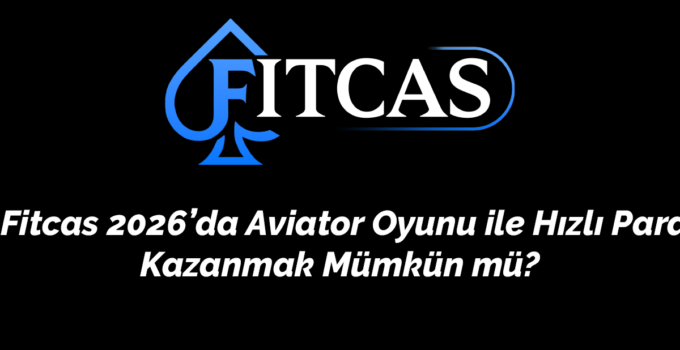 Fitcas 2026’da Aviator Oyunu ile Hızlı Para Kazanmak Mümkün mü?