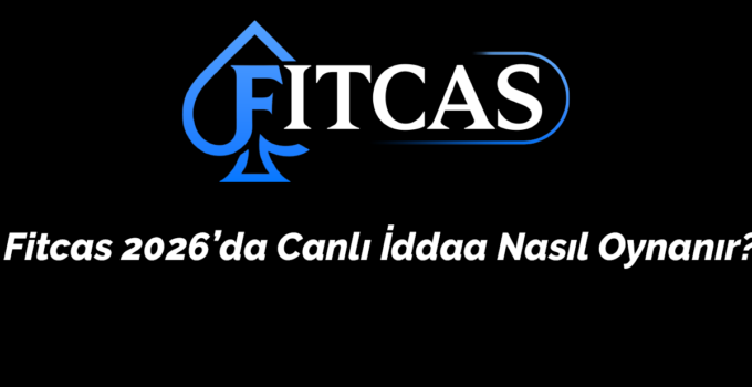 Fitcas 2026’da Canlı İddaa Nasıl Oynanır? – Anlık Bahis Sanatı