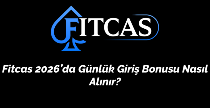 Fitcas 2026’da Günlük Giriş Bonusu Nasıl Alınır? Adım Adım Rehber