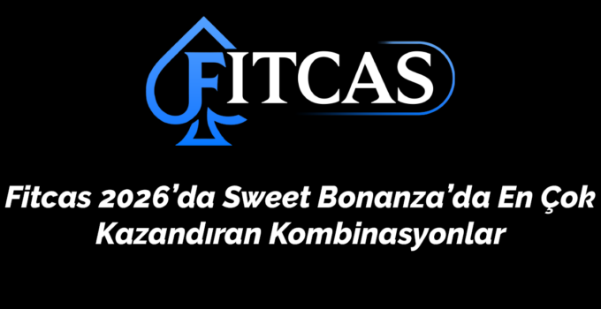 Fitcas 2026’da Sweet Bonanza’da En Çok Kazandıran Kombinasyonlar